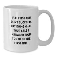 Load image into Gallery viewer, Funny Sales Manager Gifts from Men, White Coffee Mug for Sales Manager, If At First You Don't Succeed, Try Doing What Your Sales Manager Told You To Do The First Time on Valentine's - Additional