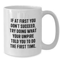 Load image into Gallery viewer, Funny Umpire Gifts from Dad Unique White Coffee Mug, If At First You Don't Succeed, Try Doing What Your Umpire Told You To Do The First Time, Gift for Umpire Enthusiasts on Father's Day - Additional