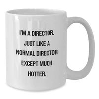 Load image into Gallery viewer, Funny Director White Coffee Mug, Gifts from Friends for Director Graduation Unique Gifts, I'm A Director. Just Like A Normal Director Except Much Hotter. - Additional