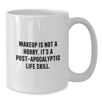 Load image into Gallery viewer, Funny Makeup Enthusiast Gifts from Men or Women, White Coffee Mug, Graduation Unique Ideas, 'Makeup Is Not A Hobby. It's A Post-apocalyptic Life Skill.' - Additional