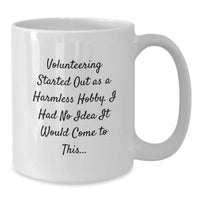Load image into Gallery viewer, Volunteering Gifts for Men, Funny White Coffee Mug, Graduation Unique Gifts from Family - Volunteering Started Out As A Harmless Hobby, I Had No Idea It Would Come To This... - Additional