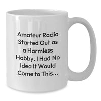 Load image into Gallery viewer, Funny Amateur Radio Gifts for Men from Friends for Graduation - White Coffee Mug - Started Out As A Harmless Hobby, I Had No Idea It Would Come To This... - Additional