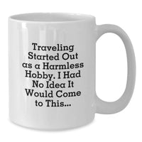 Load image into Gallery viewer, Traveling Started Out As A Harmless Hobby. I Had No Idea It Would Come To This... Funny Traveling Gifts for Traveling Men, Unique Graduation Gifts - Additional
