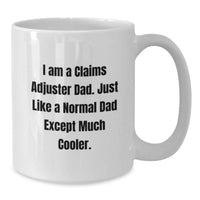 Load image into Gallery viewer, Funny Claims Adjuster Dad Gifts from Family - Unique Graduation Unique Gifts for Claims Adjuster Men, White Coffee Mug, I Am A Claims Adjuster Dad. Just Like A Normal Dad Except Much Cooler. - Additional