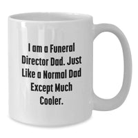 Load image into Gallery viewer, Funny Funeral Director Gifts from Dad for Graduation Unique White Coffee Mug I Am A Funeral Director Dad Just Like A Normal Dad Except Much Cooler - Additional