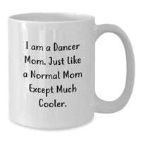 Load image into Gallery viewer, Funny Dancer Mom White Coffee Mug Gifts from Family Friends, Dancer Gift Ideas, Just Like A Normal Mom Except Much Cooler, 11oz or 15oz Capacity, Perfect for Graduation - Additional
