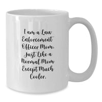 Load image into Gallery viewer, Funny Law Enforcement Officer Mom Gifts for Men - 'I Am A Law Enforcement Officer Mom' White Coffee Mug for Her Graduation Unique Gifts - Additional