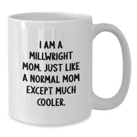 Load image into Gallery viewer, Gifts from Mom - Funny Millwright Mom - White Ceramic Coffee Mug for Millwright Graduation Unique Gifts - Additional