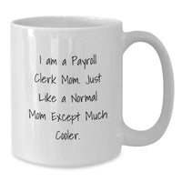 Load image into Gallery viewer, Payroll Clerk Mom Graduation Unique Gifts Funny Quote White Coffee Mug, Gifts from Friends to Payroll Clerk Mom, White 11oz/15oz Ceramic Mug - Additional