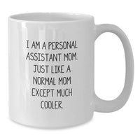 Load image into Gallery viewer, Gifts from Friends and Family for Personal Assistant Mom Graduation Unique Gifts - Funny White Coffee Mug - 'I Am A Personal Assistant Mom. Just Like A Normal Mom Except Much Cooler.' - Additional