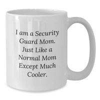 Load image into Gallery viewer, Funny Security Guard Mom Gifts from Friends for Security Guard, Security Guard White Coffee Mug, 'I Am A Security Guard Mom. Just Like A Normal Mom Except Much Cooler.' - Additional