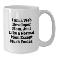Load image into Gallery viewer, Gifts from Mom to Web Developer Graduation Unique Funny Mugs - I Am A Web Developer Mom, Just Like A Normal Mom Except Much Cooler. - Additional