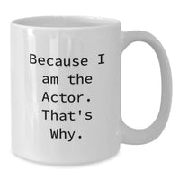 Load image into Gallery viewer, Funny Actor Gifts from Friends for Men because I Am The Actor. That's Why. White Coffee Mug - Additional