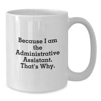Load image into Gallery viewer, Funny Administrative Assistant Gifts for Men, Unique White Coffee Mug for Graduation - 'Because I Am The Administrative Assistant. That's Why.' from Friends, Family, Coworkers - Additional