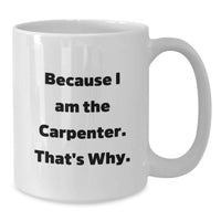 Load image into Gallery viewer, Because I Am The Carpenter Funny White Coffee Mug Gifts for Carpenter Men Friends Coworkers Graduation Unique Gifts from Men - Additional