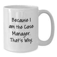 Load image into Gallery viewer, Funny Case Manager Gifts from Men to Women - Unique White Coffee Mug Because I Am The Case Manager. That's Why. for Graduation - Additional