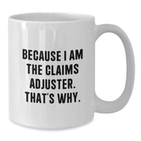 Load image into Gallery viewer, Funny Claims Adjuster Gifts for Men from Friends - Because I Am The Claims Adjuster, That's Why. White Coffee Mug - Additional