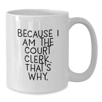 Load image into Gallery viewer, Funny Court Clerk Gifts from Men or Women for Court Clerks, Because I Am The Court Clerk. That's Why. - White Coffee Mug for Graduation Unique Gifts - Additional