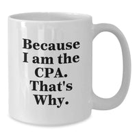 Load image into Gallery viewer, Funny CPA Gifts from Friends, Unique White Coffee Mug for CPA Graduation, 'Because I Am The Cpa. That's Why.' Quote - Additional