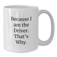 Load image into Gallery viewer, Funny I Am The Driver Gift White Coffee Mug for Men Graduation Unique Gifts - Additional