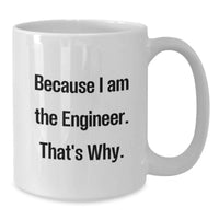 Load image into Gallery viewer, Engineer White Coffee Mug Funny Quote Because I Am The Engineer That's Why Gifts for Engineer Valentine's Unique Gifts from Friends - Additional
