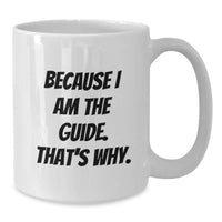 Load image into Gallery viewer, Funny Guide Gifts for Him, White Coffee Mug, Because I Am The Guide. That's Why., Unique Graduation Presents for Men from Family - Additional