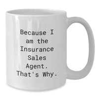 Load image into Gallery viewer, Funny Insurance Sales Agent Gifts from Friends, Inspirational Quote White Coffee Mug for Graduation Unique Gifts, because I am the Insurance Sales Agent. That's Why. - Additional