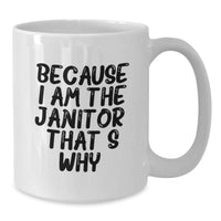 Load image into Gallery viewer, Funny Janitor Gifts for Men - Because I Am The Janitor. That's Why. White Coffee Mug, Unique Valentine's Unique Gifts from Friends - Additional