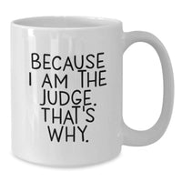 Load image into Gallery viewer, Funny Judge Gifts from Friends for Judge, White Coffee Mug with Because I Am The Judge That's Why Quote, Perfect for Graduation Unique Gifts - Additional