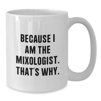Load image into Gallery viewer, Funny Mixologist Gifts for Men from Friends - White Coffee Mug, 'Because I Am The Mixologist. That's Why.' - Additional