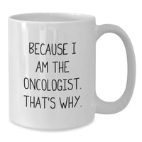 Load image into Gallery viewer, Funny Oncologist Gifts for Men from Family, Unique White Coffee Mug for Oncologist Graduation, 'Because I Am The Oncologist. That's Why.' Quote - Additional