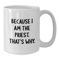 Load image into Gallery viewer, Funny Priest Gifts, White Coffee Mugs for Graduation, Unique Priest White Coffee Mug, Gifts from Friends for Priest, Because I Am The Priest. That's Why. - Additional
