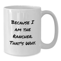 Load image into Gallery viewer, Funny Rancher Gifts from Friends and Family for Men Graduation Unique White Coffee Mugs, Because I Am The Rancher That's Why. - Additional
