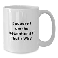 Load image into Gallery viewer, Funny Gift for Receptionist, Unique White Coffee Mug, Because I Am The Receptionist That's Why, Gifts from Friends, Gifts for Women - Additional