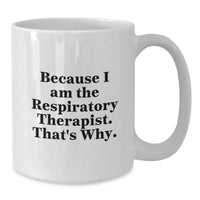 Load image into Gallery viewer, Funny Inspirational Gifts for Respiratory Therapist White Coffee Mug because I am the Respiratory Therapist That's Why Gifts from Friends and Family for Graduation Unique Celebration - Additional
