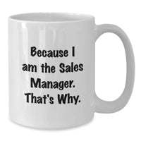 Load image into Gallery viewer, Graduation Unique Gifts for Sales Manager, Funny White Coffee Mugs, Because I Am The Sales Manager. That's Why. Gifts from Friends to Sales Manager - Additional