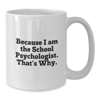 Load image into Gallery viewer, Funny Gifts from Family to School Psychologist - White Coffee Mug Because I Am The School Psychologist That's Why Graduation Unique Gifts for School Psychologist - Additional