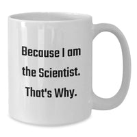 Load image into Gallery viewer, Gifts from Family for the Scientist in White Coffee Mug, Funny Quote Because I Am The Scientist That's Why, Perfect Graduation Unique Gift for Scientist - Additional