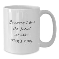 Load image into Gallery viewer, Funny Social Worker Gifts, White Coffee Mug - 'Because I Am The Social Worker. That's Why.', Gifts from Family to Social Worker - Additional