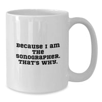 Load image into Gallery viewer, Funny Sonographer Gifts for Men - Because I Am The Sonographer, Gifts from Friends for Graduation Unique White Coffee Mugs - Additional