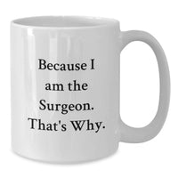 Load image into Gallery viewer, A Funny Gift for the Surgeon in Your Life - White Coffee Mug for Graduation - Unique Gifts for Men Surgeons - Funny Quote - Gifts from Family to Men Surgeons - Additional