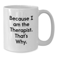 Load image into Gallery viewer, Funny Therapist Gifts from Friends to Graduation Unique Gifts for Therapist White Coffee Mugs with Because I Am The Therapist. That's Why. Quote - Additional