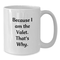 Load image into Gallery viewer, Funny Valet Gifts from Family for Valet Men, Because I Am The Valet. That's Why. White Coffee Mug, Perfect Graduation Unique Gifts - Additional