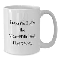 Load image into Gallery viewer, Funny Vice-principal Gifts for Men from Friends, White Coffee Mug with 'Because I Am The Vice-principal. That's Why.' Quote, Perfect for Graduation Unique Gifts - Additional