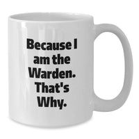 Load image into Gallery viewer, Funny Warden Gifts for Him, White Coffee Mug Because I Am The Warden That's Why, Unique Graduation Unique Gifts from Friends - Additional