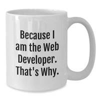 Load image into Gallery viewer, Funny Web Developer Gifts from Friends for Web Developer Men - Because I Am The Web Developer. That's Why. White Coffee Mug, Perfect for Graduation - Additional