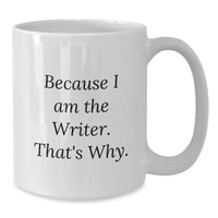 Load image into Gallery viewer, Funny Writer Gifts from Friends, Because I Am The Writer. That's Why. White Coffee Mug for Writer's Birthday Unique Gifts - Additional