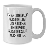 Load image into Gallery viewer, Orthopedic Surgeon Gifts for Graduation, Funny White Coffee Mug, &#39;I&#39;m An Orthopedic Surgeon&#39; - Additional
