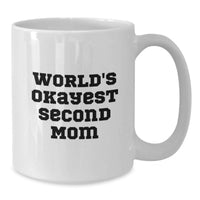 Load image into Gallery viewer, Funny Second Mom Gifts from Mom, World's Okayest Second Mom Quote on White Coffee Mug, 11oz or 15oz Capacity Ceramic Mug for Second Mom Graduation Unique Gifts - Additional