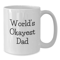 Load image into Gallery viewer, Funny Dad White Coffee Mug, Gifts from Family, Unique Graduation Unique Gifts, World's Okayest Dad - Additional